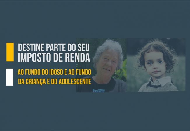 ASSISTÊNCIA SOCIAL LEMBRA: DESTINE PARTE DO IMPOSTO DE RENDA AO FUNDO DA CRIANÇA E DO ADOLESCENTE E AO FUNDO DO IDOSO