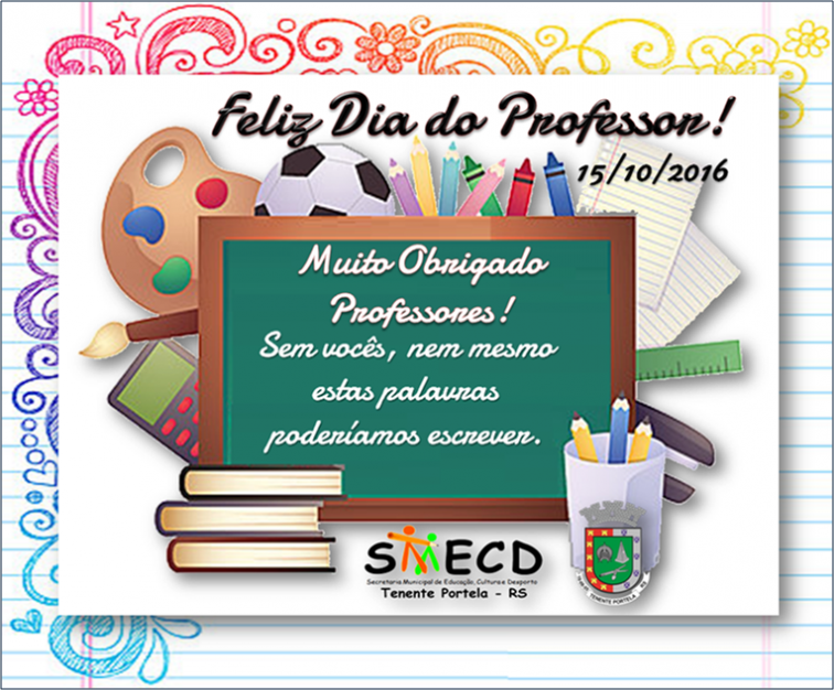 A Prefeitura Municipal parabeniza os professores pelo seu dia